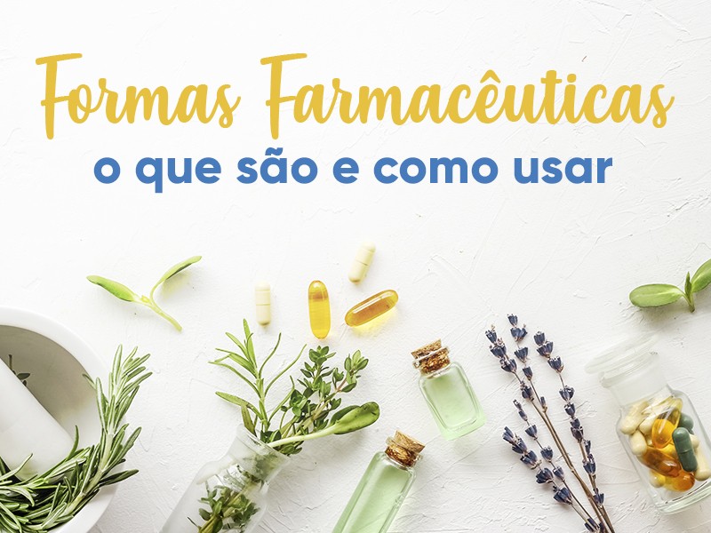 Formas Farmacuticas na Fitoterapia: o que so e como usar